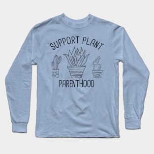 Support Plant Parenthood Funny Gardening Plant Lover Gift T-Shirt Long Sleeve T-Shirt